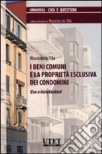 I beni comuni e la proprietà esclusiva dei condomini. Uso e innovazioni libro