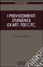 I provvedimenti d'urgenza ex art. 700 C.P.C. libro