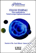 Cellule staminali. Etica e qualità della vita. Normativa europea e le gislazione internazionale libro