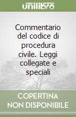 Commentario del codice di procedura civile. Leggi collegate e speciali libro