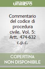 Commentario del codice di procedura civile. Vol. 5: Artt. 474-632 c.p.c. libro
