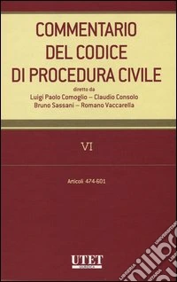 Commentario del codice di procedura civile. Vol. 6: Articoli 474-601 libro
