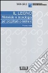 Il legno. Materiale e tecnologia per progettare e costruire libro di Laner Franco