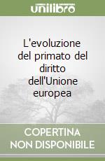 L'evoluzione del primato del diritto dell'Unione europea libro