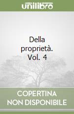 Della proprietà. Vol. 4 libro