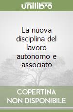 La nuova disciplina del lavoro autonomo e associato libro