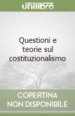 Questioni e teorie sul costituzionalismo