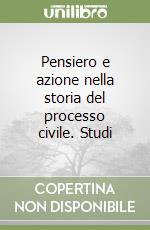 Pensiero e azione nella storia del processo civile. Studi