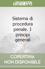 Sistema di procedura penale. I principi generali libro