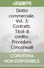 Diritto commerciale. Vol. 3: Contratti. Titoli di credito. Procedure. Concorsuali libro