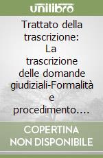 Trattato della trascrizione: La trascrizione delle domande giudiziali-Formalità e procedimento. Vol. 2 libro