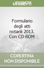 Formulario degli atti notarili 2013. Con CD-ROM libro