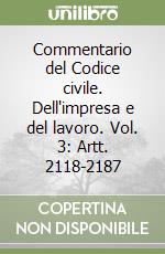 Commentario del Codice civile. Dell'impresa e del lavoro. Vol. 3: Artt. 2118-2187 libro