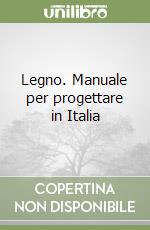 Legno. Manuale per progettare in Italia libro