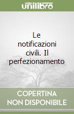 Le notificazioni civili. Il perfezionamento