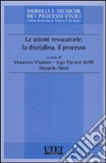 Le azioni revocatorie: la disciplina, il processo libro