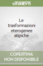 Le trasformazioni eterogenee atipiche libro