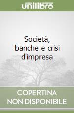 Società, banche e crisi d'impresa libro
