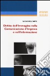 Diritto dell'immagine nella comunicazione d'impresa e nell'informazione. Con aggiornamento online libro di Dell'Arte Salvo