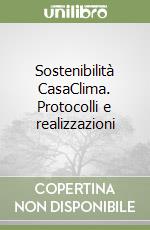 Sostenibilità CasaClima. Protocolli e realizzazioni libro