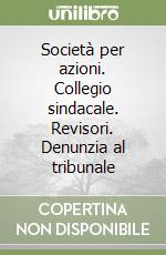 Società per azioni. Collegio sindacale. Revisori. Denunzia al tribunale libro