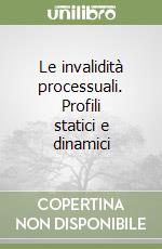 Le invalidità processuali. Profili statici e dinamici libro