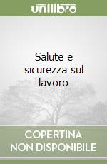 Salute e sicurezza sul lavoro libro