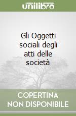 Gli Oggetti sociali degli atti delle società libro