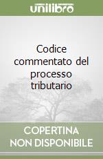 Codice commentato del processo tributario