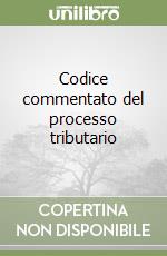 Codice commentato del processo tributario libro