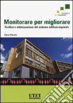 Monitorare per migliorare. Verifica e ottimizzazione del sistema edificio-impianto libro