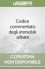 Codice commentato degli immobili urbani libro