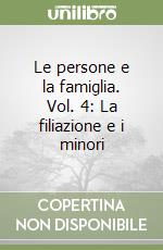 Le persone e la famiglia. Vol. 4: La filiazione e i minori libro