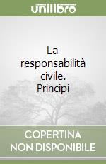 La responsabilità civile. Principi libro