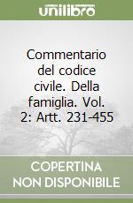 Commentario del codice civile. Della famiglia. Vol. 2: Artt. 231-455 libro