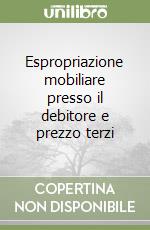 Espropriazione mobiliare presso il debitore e prezzo terzi libro