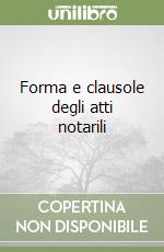 Forma e clausole degli atti notarili libro