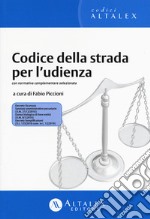 Codice della strada per l'udienza. Con normativa complementare selezionata libro