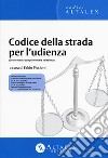 Codice della strada per l'udienza. Con normativa complementare selezionata libro di Piccioni F. (cur.)