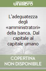 L'adeguatezza degli «amministratori» della banca. Dal capitale al capitale umano libro