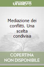 Mediazione dei conflitti. Una scelta condivisa libro