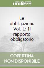 Le obbligazioni. Vol. 1: Il rapporto obbligatorio libro