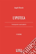 L'ipoteca. Principi generali e aspetti applicativi libro