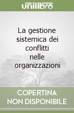 La gestione sistemica dei conflitti nelle organizzazioni