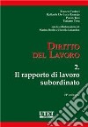 Diritto del lavoro. Vol. 2: Il rapporto di lavoro subordinato libro