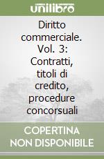 Diritto commerciale. Vol. 3: Contratti, titoli di credito, procedure concorsuali libro