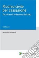 Ricorso civile per cassazione. Tecniche di redazione dell'atto libro