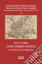 Clima energia finanza. Una difficile convergenza libro