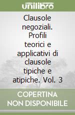 Clausole negoziali. Profili teorici e applicativi di clausole tipiche e atipiche. Vol. 3 libro