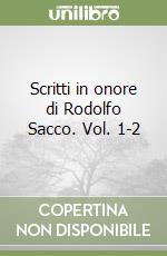 Scritti in onore di Rodolfo Sacco. Vol. 1-2 libro